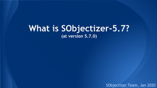 What is SObjectizer-5.7?
(at version 5.7.0)
SObjectizer Team, Jan 2020
 