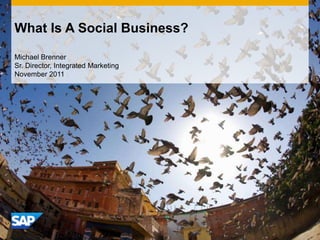 What Is A Social Business?

Michael Brenner
Sr. Director, Integrated Marketing
November 2011
 