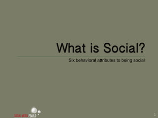 Six behavioral attributes to being social




                                            1
 