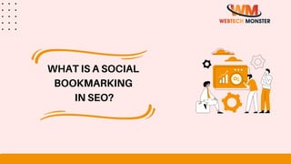 WHAT IS A SOCIAL
BOOKMARKING
IN SEO?
 