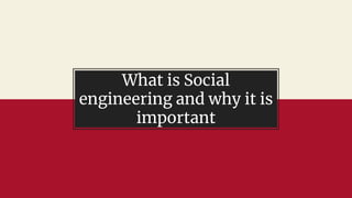 What is Social
engineering and why it is
important
 