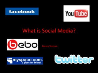 What is Social Media? 		Darren Yeoman 