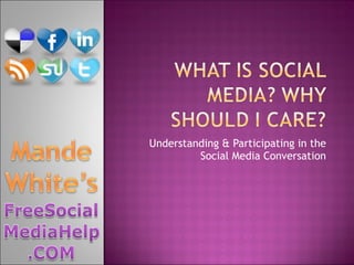 Understanding & Participating in the Social Media Conversation 