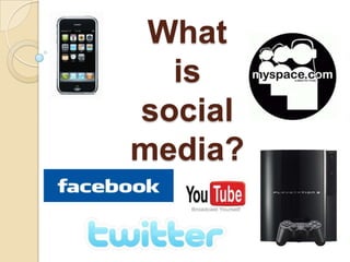 Whatis socialmedia? 