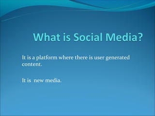 It is a platform where there is user generated
content.

It is new media.
 