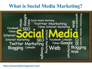 What is Social Media Marketing?
https://www.dailytechapproach.com/
 