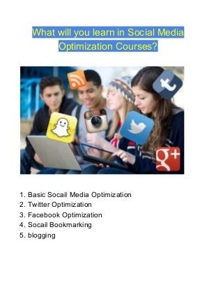 What will you learn in Social Media
Optimization Courses?
1. Basic Socail Media Optimization
2. Twitter Optimization
3. Facebook Optimization
4. Socail Bookmarking
5. blogging
 