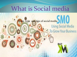 What is Social media
Many type and tips of social media
 