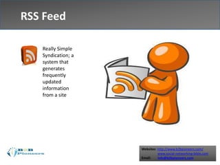 Websites: http://www.b2bpioneers.com/
www.social-networking-bible.com
Email: info@b2bpioneers.com
RSS Feed
Really Simple
Syndication; a
system that
generates
frequently
updated
information
from a site
 