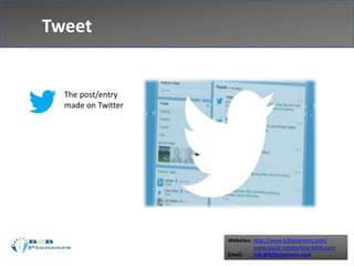 Websites: http://www.b2bpioneers.com/
www.social-networking-bible.com
Email: info@b2bpioneers.com
Tweet
The post/entry
made on Twitter
 
