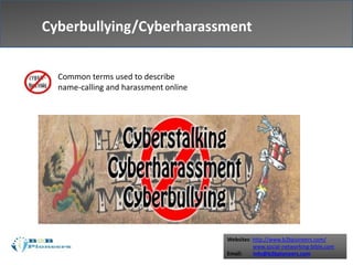 Websites: http://www.b2bpioneers.com/
www.social-networking-bible.com
Email: info@b2bpioneers.com
Cyberbullying/Cyberharassment
Common terms used to describe
name-calling and harassment online
 