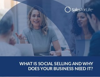 1
WHAT IS SOCIAL SELLING AND WHY
DOES YOUR BUSINESS NEED IT?
 