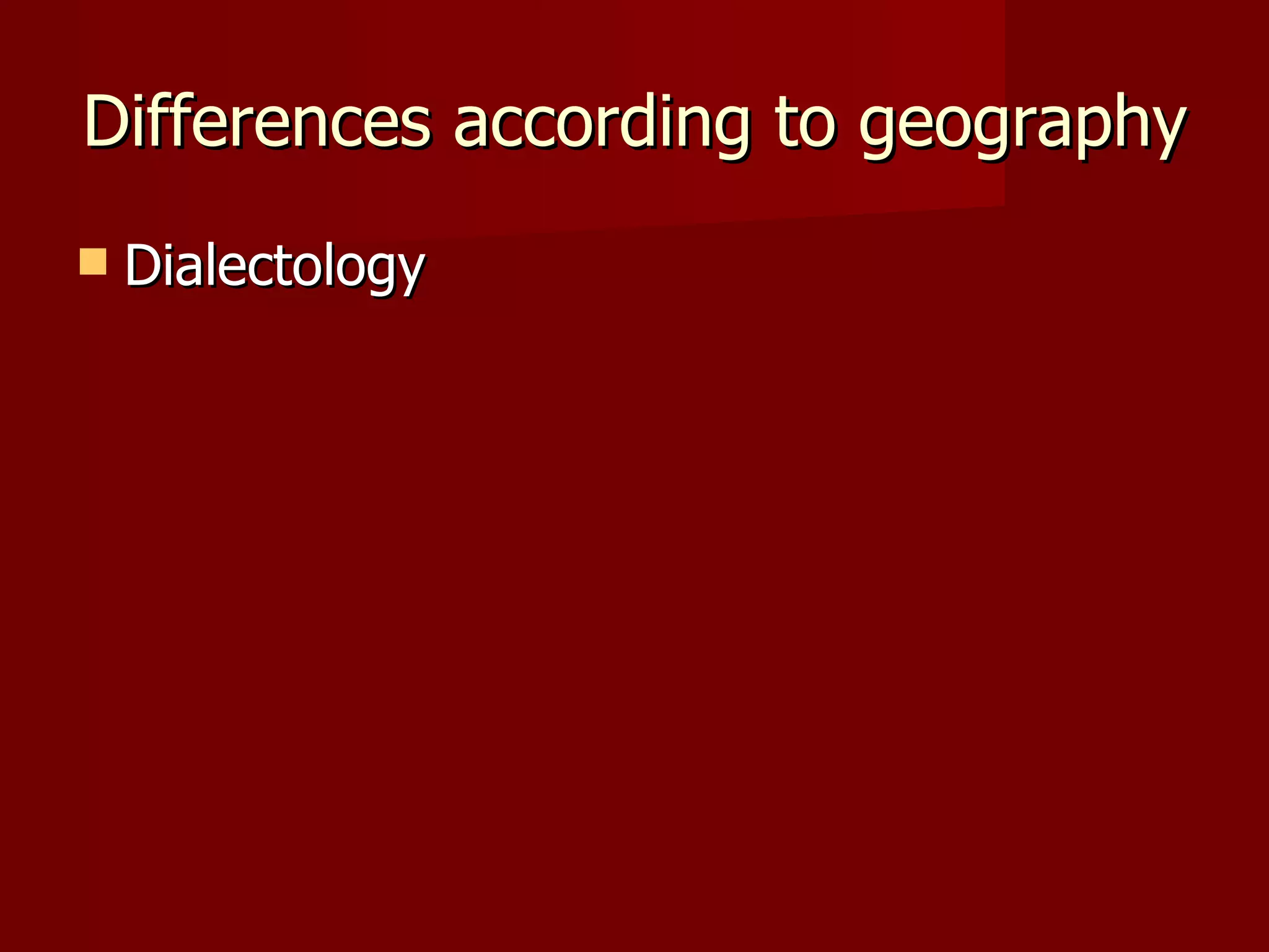 Differences according to geography Dialectology 