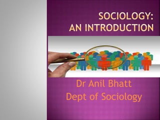 Dr Anil Bhatt
Dept of Sociology
 