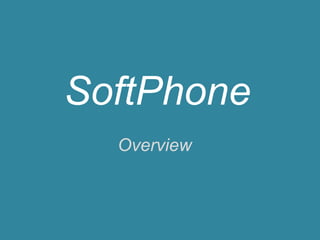 SoftPhone
Overview
 