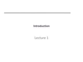 Introduction
Lecture 1
 