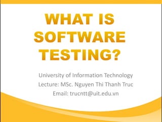 University of Information Technology
Lecture: MSc. Nguyen Thi Thanh Truc
Email: trucntt@uit.edu.vn
 