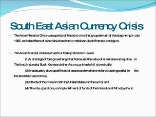 South East Asian Currency Crisis ,[object Object],[object Object],[object Object],[object Object],[object Object],[object Object]