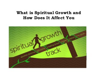 What is Spiritual Growth and
How Does It Affect You
 