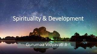 Spirituality & Development
Gurumaa Vidyavati Ji
 
