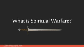 What is Spiritual Warfare?
AANDBCOUNSELING.COM
 
