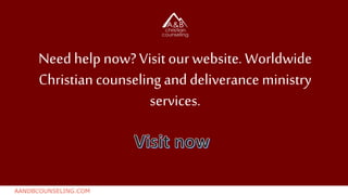 Need help now? Visit ourwebsite. Worldwide
Christian counseling and deliverance ministry
services.
AANDBCOUNSELING.COM
 