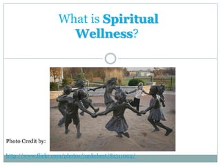  What is Spiritual Wellness? Photo Credit by: http://www.flickr.com/photos/junkchest/81311002/ 