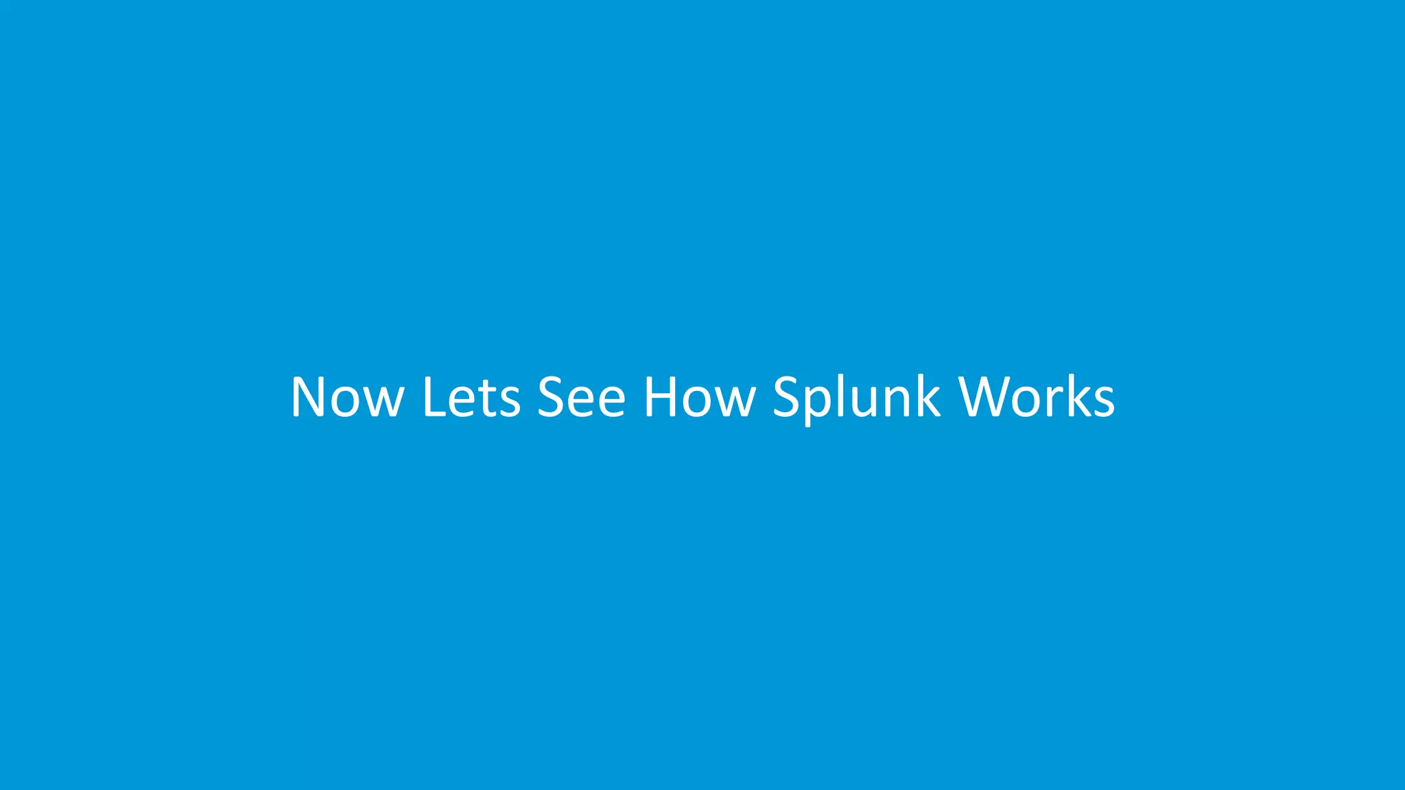 www.edureka.co/splunkEdureka’s Splunk Certification Training
Now Lets See How Splunk Works
 