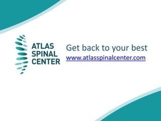 Get back to your best
www.atlasspinalcenter.com
 