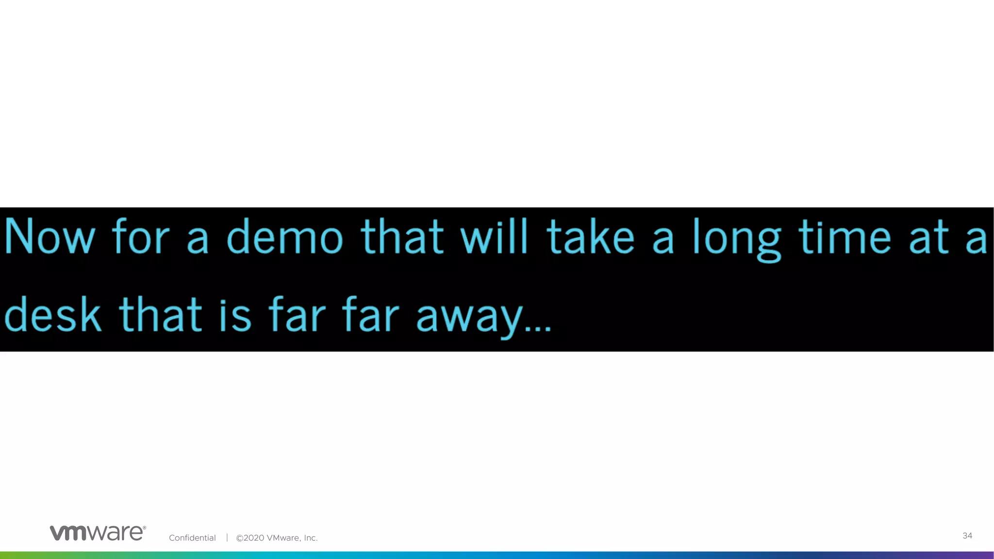 Confidential │ ©2020 VMware, Inc. 34
 