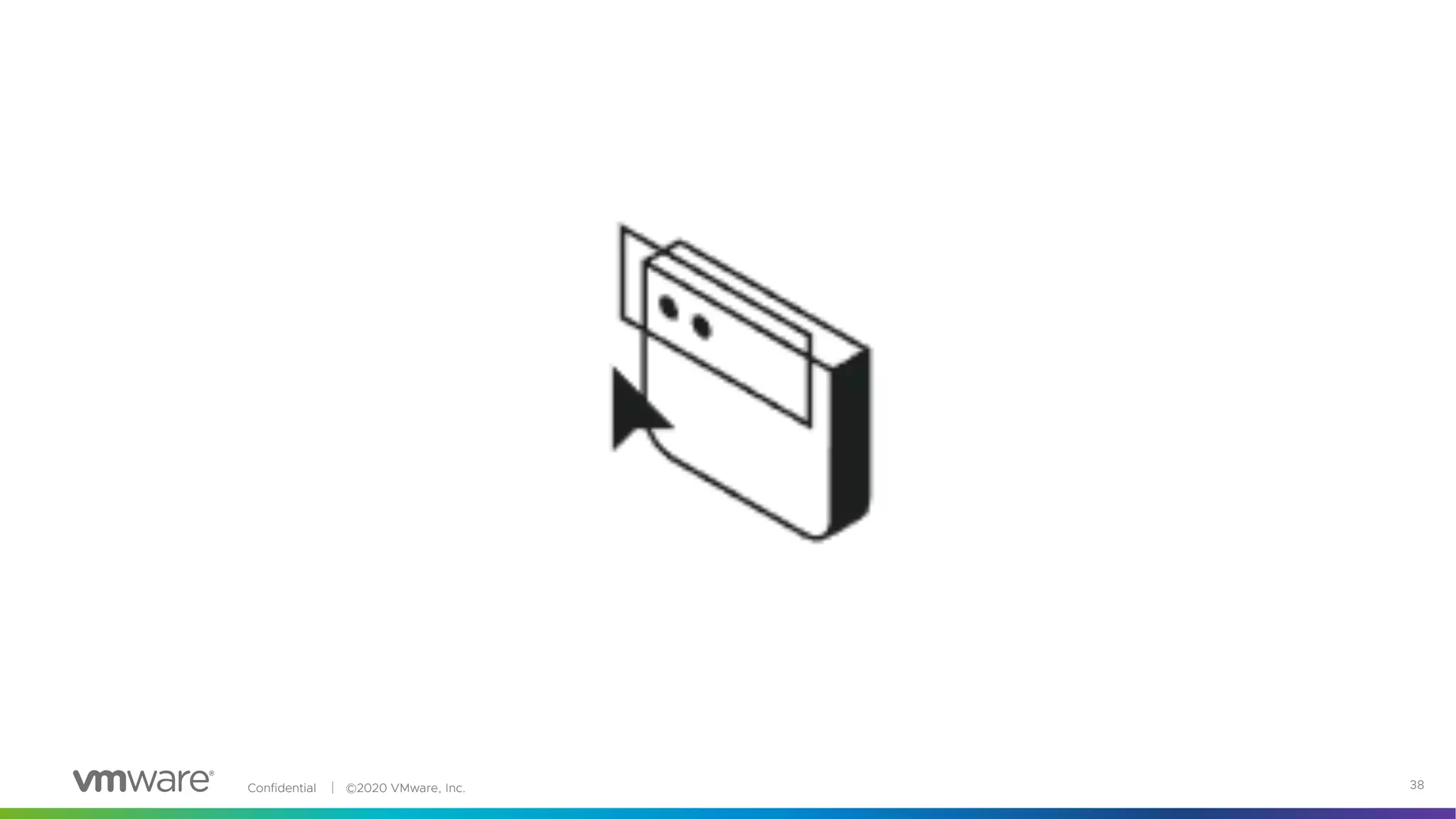 Confidential │ ©2020 VMware, Inc. 38
 
