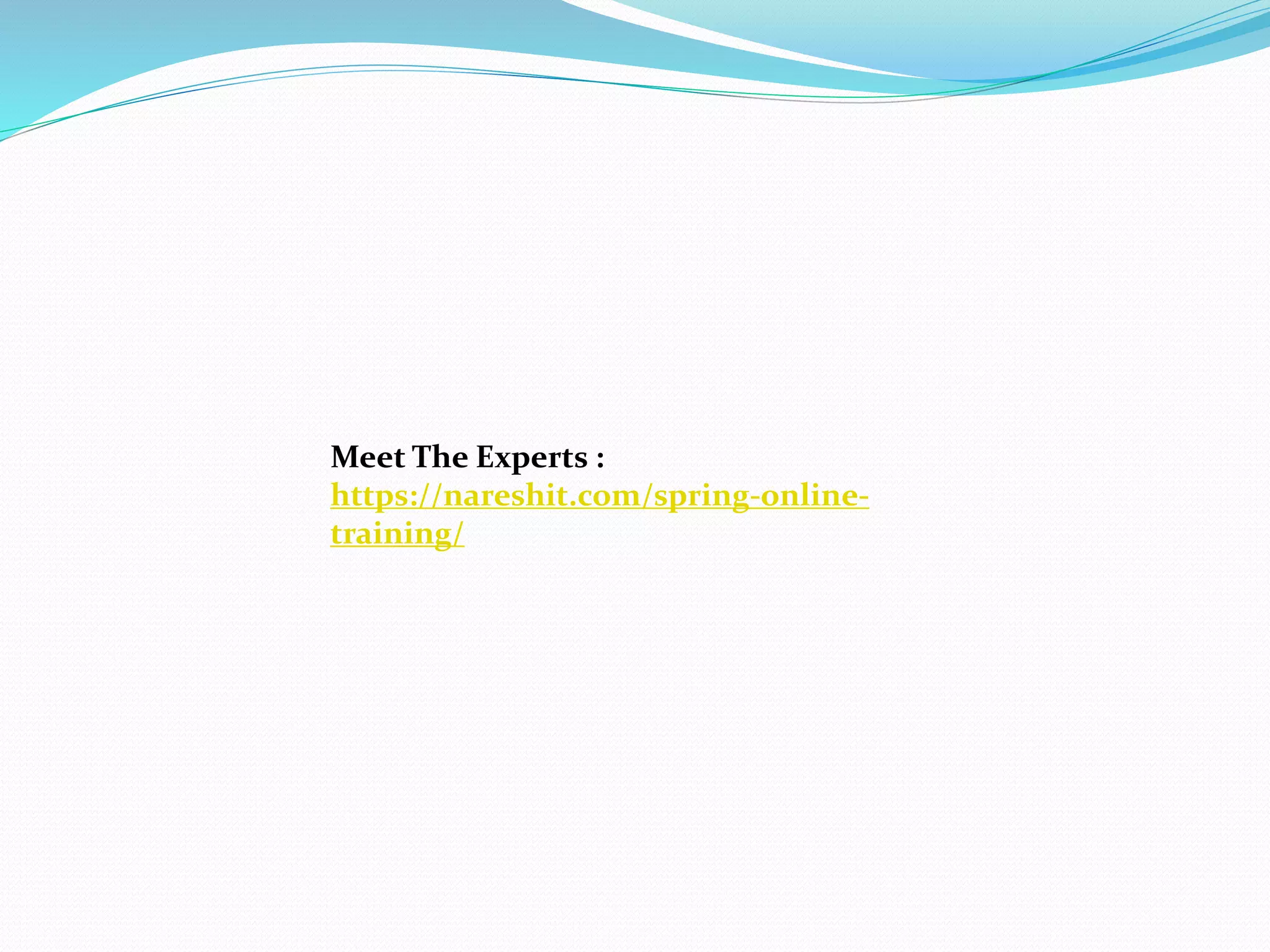 Meet The Experts :
https://nareshit.com/spring-online-
training/
 