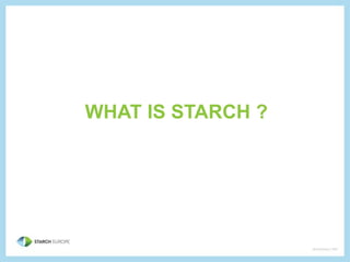 WHAT IS STARCH ? 
 