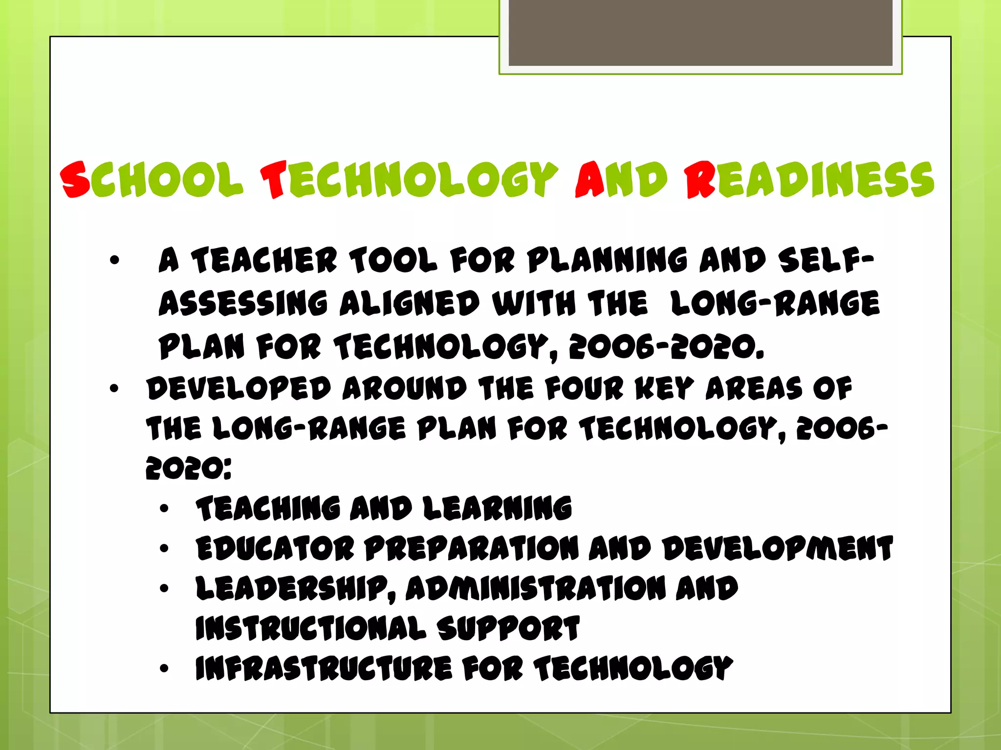 School Technology and ReadinessA Teacher Tool for Planning and Self-Assessing aligned with the  Long-Range Plan for Technology, 2006-2020.