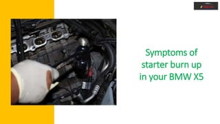 What is Starter Burn Up in your BMW X5 & How to Fix it | PPT