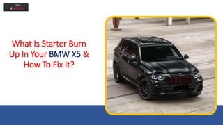 What Is Starter Burn
Up In Your BMW X5 &
How To Fix It?
 