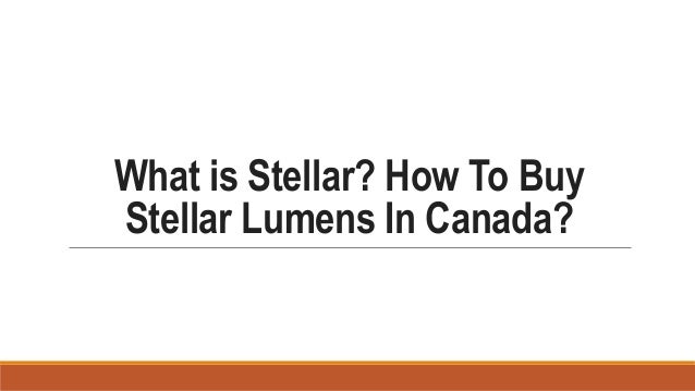 What is Stellar? How To Buy
Stellar Lumens In Canada?
 