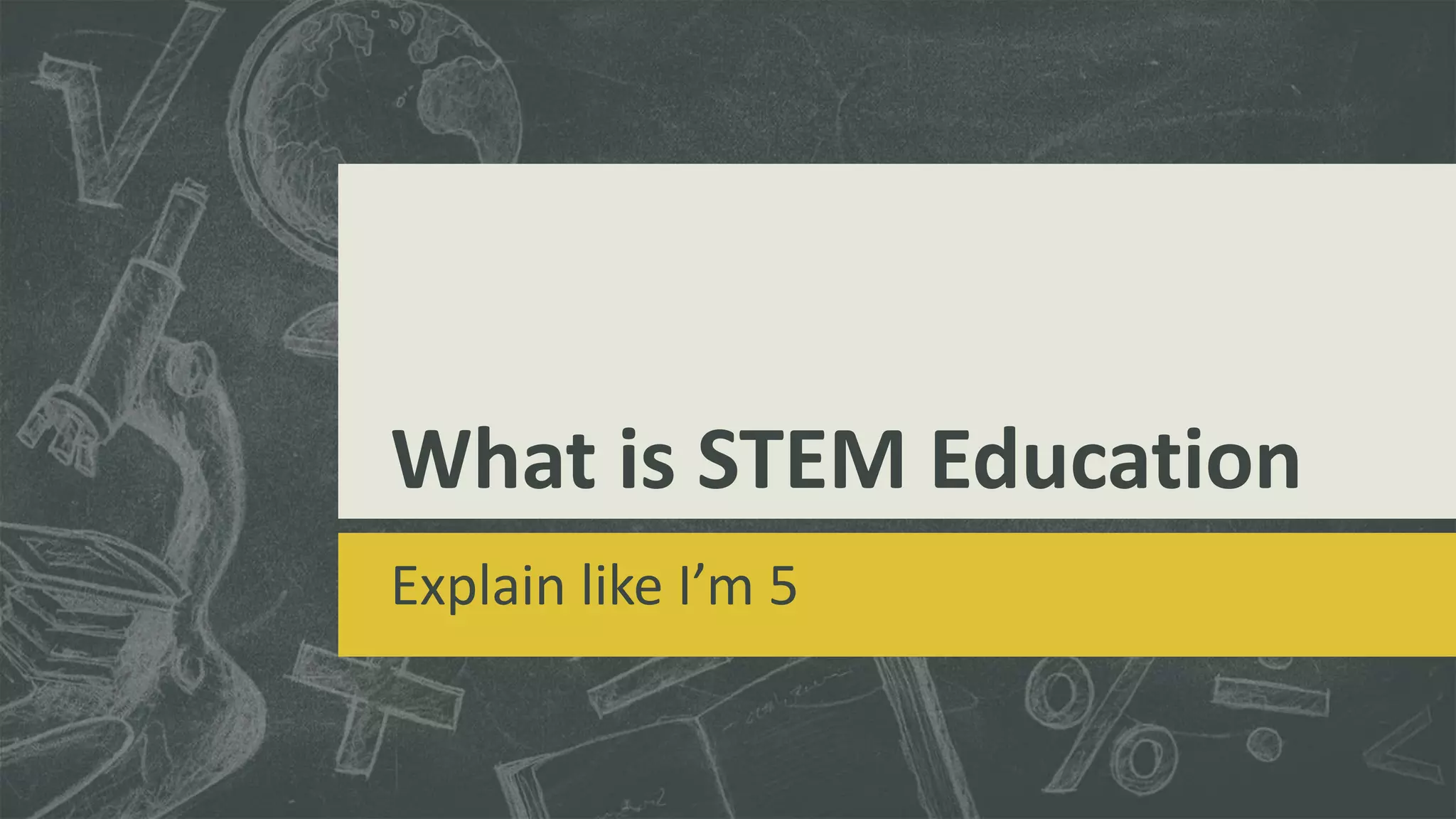 What is STEM Education
Explain like I’m 5