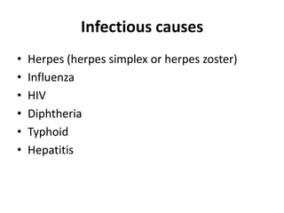 Infectious causes
• Herpes (herpes simplex or herpes zoster)
• Influenza
• HIV
• Diphtheria
• Typhoid
• Hepatitis
 