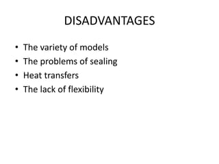 DISADVANTAGES
• The variety of models
• The problems of sealing
• Heat transfers
• The lack of flexibility
 