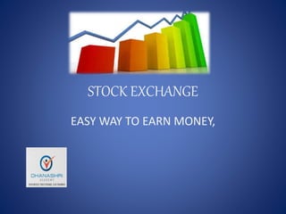 STOCK EXCHANGE
EASY WAY TO EARN MONEY,
 