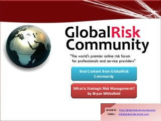 WEBSITE: http://globalriskcommunity.com/
EMAIL: info@globalriskconsult.com
What is Strategic Risk Management?
by Bryan Whitefield
Best Content from GlobalRisk
Community
 