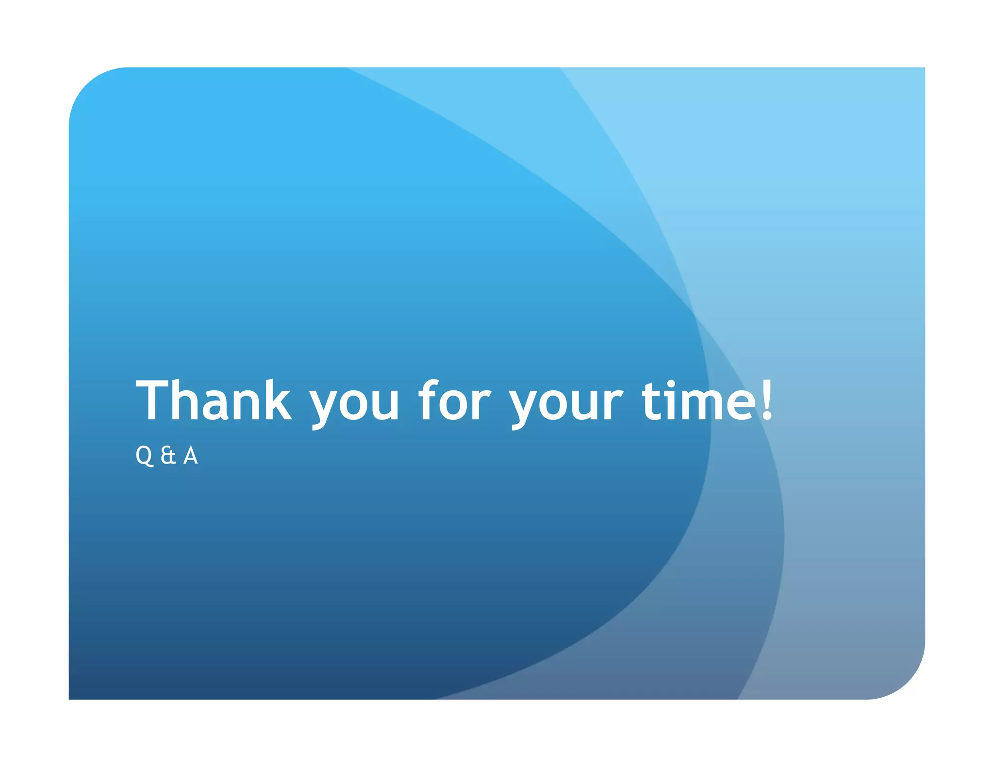 Thank you for your time!
Q&A
 