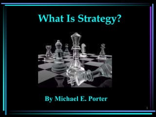 What Is Strategy?




 By Michael E. Porter
                        1
 