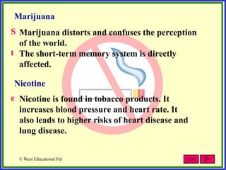 Marijuana <ul><li>Marijuana distorts and confuses the perception of the world. </li></ul><ul><li>The short-term memory sys...