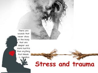 Stress and trauma
 