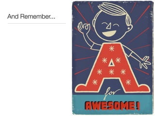 And Remember...
 