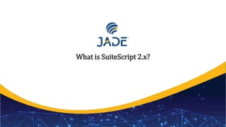 What is SuiteScript 2.x?
1
 