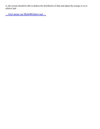 is, the system should be able to deduce the distribution of data and adjust the storage so as to
achieve and
... Get more on HelpWriting.net ...
 