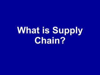 What is Supply Chain? 